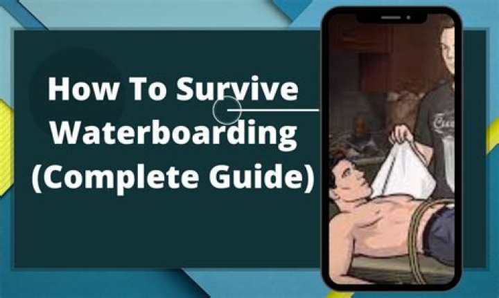 A Comprehensive Guide To Surviving Waterboarding