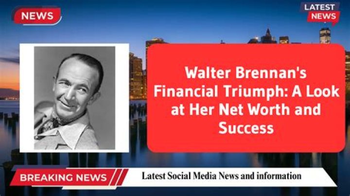 Walter Brennan's Net Worth In 2024 Revealed